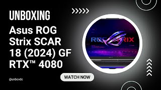 Unboxing ASUS ROG Strix SCAR 18 (2024) G834JZR - YouTube