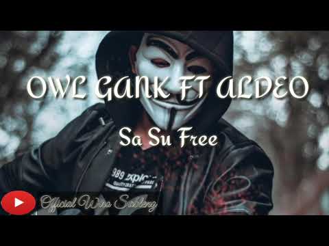 Sa Su Free - OWL GANK FT ALDEO [TEAM 40] (Audio)