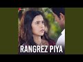Rangrez Piya (From 