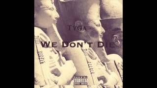 Tyga - We Don&#39;t Die (Prod. by Dupri)