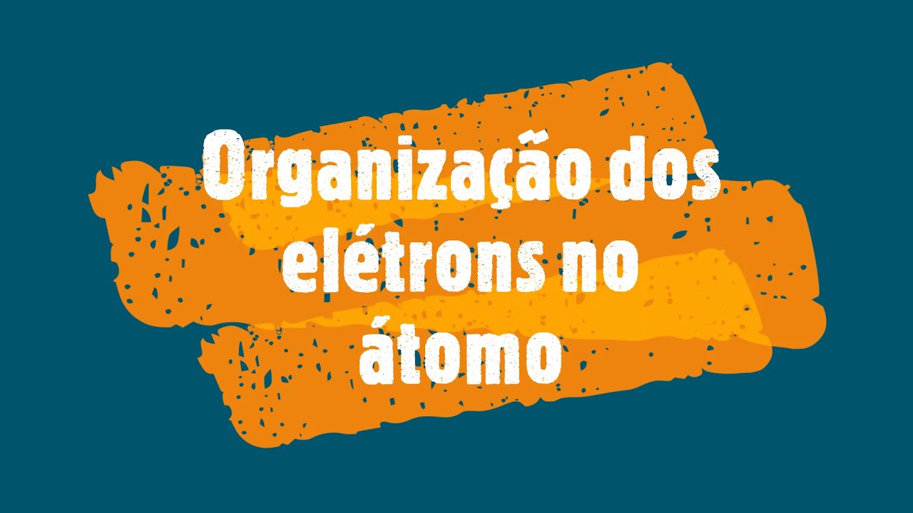 Organização dos elétrons no átomo