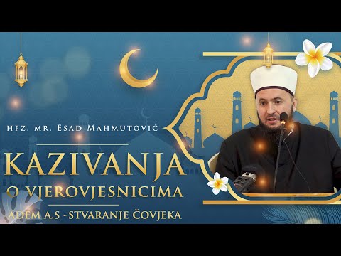 Adem a.s.- Stvaranje čovjeka/oo5 ⁴ᵏ hfz. mr. Esad-ef. Mahmutović