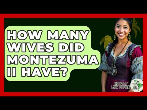 How Many Wives Did Montezuma II Have? - History Of Latin Cultures
