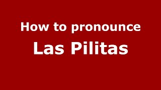 How to pronounce Las Pilitas