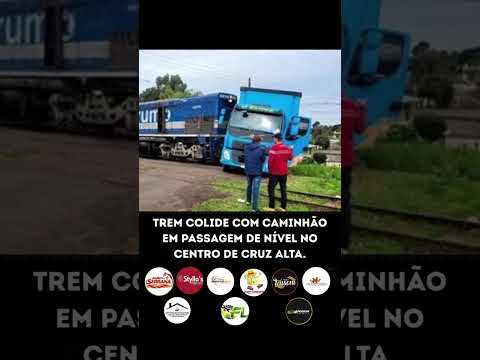 TREM COLIDE COM CAMINHÃO EM PASSAGEM DE NÍVEL NO CENTRO DE CRUZ ALTA
