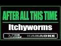 After All This Time - Itchyworms (KARAOKE)