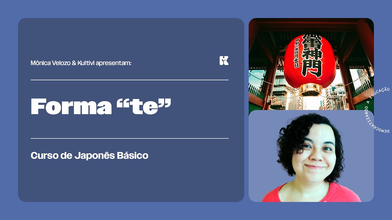 Verbos: Forma "te" | Japonês Básico | Mônica Velozo e Kultivi | Aula 70