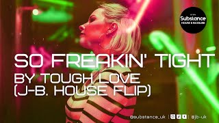 Tough Love - So Freakin’ Tight (J-B. House Flip)