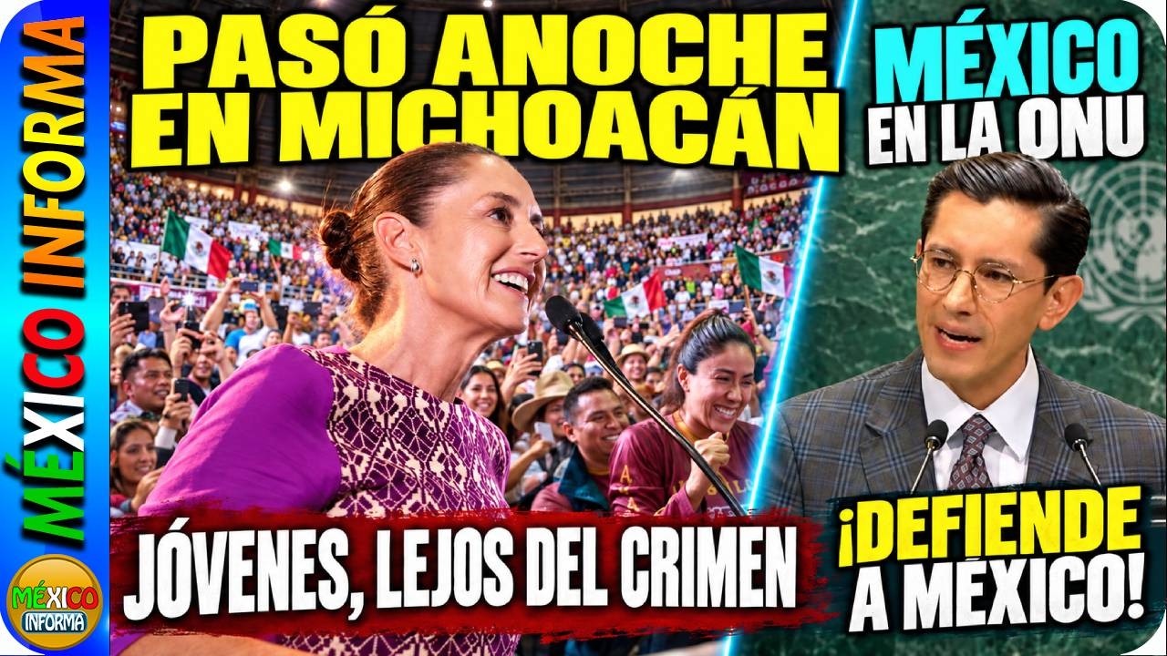 PASÓ ANOCHE EN MICHOACÁN. LA PRESIDENTA HACE LLAMADO A LOS JÓVENES. MÉXICO PARTICIPA EN LA ONU.