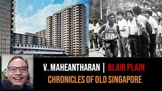 V. Maheantharan – Blair Plain, Cantonment Rd & Taman Ho Swee | Chronicles of Old Singapore