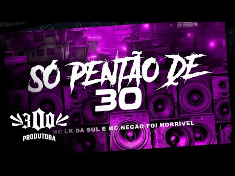 Mc LK da Sul e Mc Negão foi Horrivel - Só Pentão de 30 (Dj Lukinhas da ZS)