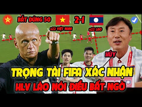 CĐV Đòi Hủy,Trọng Tài FIFA Xác Nhận Bàn Thắng U22 Việt Nam, HLV Lào Nói Điều Bất Ngờ