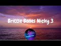 Brittle Bones Nicky 3 Lyrics