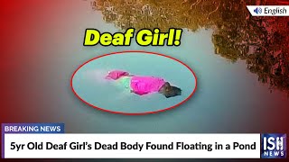 5yr Old Deaf Girl’s Dead Body Found Floating in a Pond