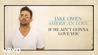 Jake Owen - If He Ain't Gonna Love You (Audio)