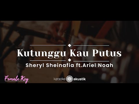 Kutunggu Kau Putus – Sheryl Sheinafia feat. Ariel NOAH (KARAOKE AKUSTIK - FEMALE KEY)