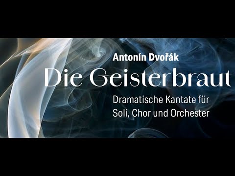 Antonín Dvořák «Die Geisterbraut»/«Svatební Košile»