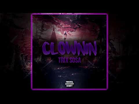 Trix Sosa - Clownin (Prod. Remedee x Eves)