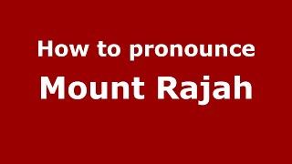 How to pronounce Mount Rajah