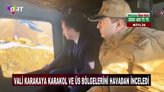 Bitlis Valisi Karakaya karakol ve üs bölgelerini havadan inceledi