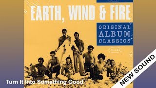Turn It Into Something Good, "Earth, Wind & Fire" (new sound)
