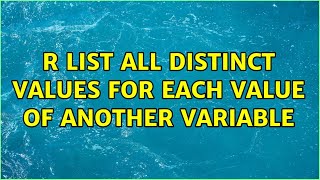 R list all distinct values for each value of another variable (4 Solutions!!)