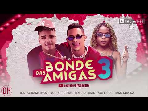 BALAKINHA E AMÉRICO ORIGINAL - É O BONDE DAS 3 AMIGAS / REMIX BREGA FUNK