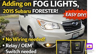 Adding on FOG Lights, 2015 Subaru FORESTER! No Wiring needed! EASY DIY. Relay/OEM switch needed