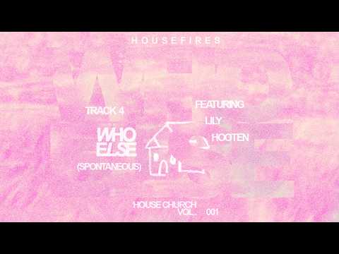 Who Else Spontaneous | Housefires | House Church Vol. 001 (Official Video)