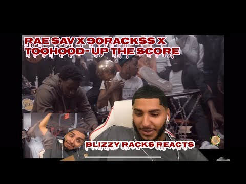 RAE SAV x 90RACKSS x TOOHOOD - UP THE SCORE REACTION !!!!Blizzy Racks REACTS