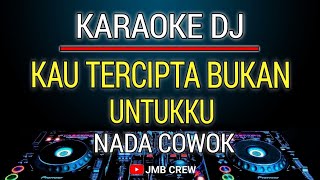 Download lagu Karaoke Dj Kau Tercipta Bukan Untukku Nada Cowok mp3