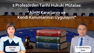 5 Hukuk Profesöründen Tarihi Mütalaa: "AİHM Kararlarını ve Kendi Kanun