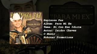 Espinoza Paz - 05 .- Ni Con Ese Idiota (CD Para Mi Ex)