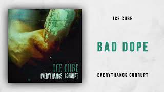 Ice Cube - Bad Dope (Everythangs Corrupt)Audio