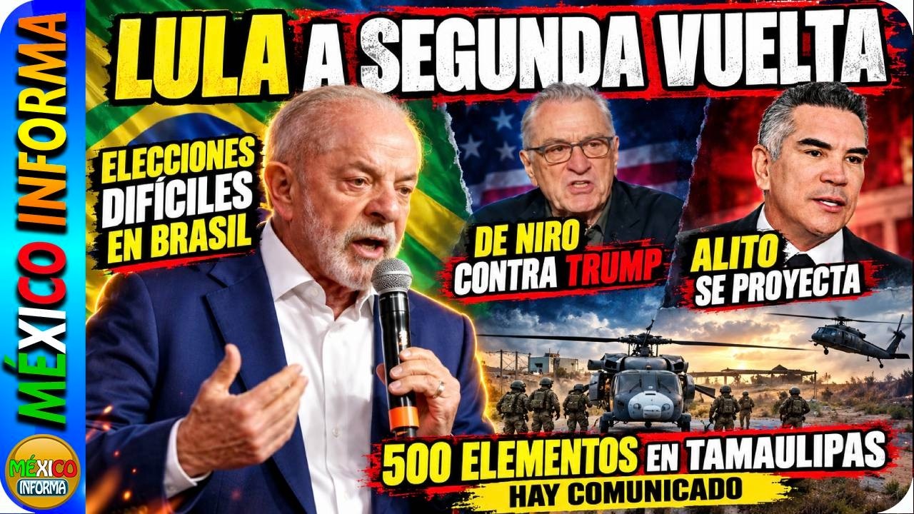 LULA A SEGUNDA VUELTA. ROBERT DE NIRO CONTRA TRUMP. PRIAN SE PROYECTA. ALERTA EN TAMAULIPAS.