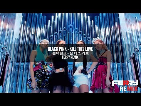 Black Pink - Kill This Love (Ferry Remix)
