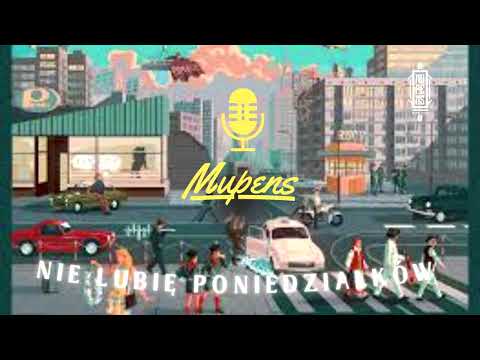 MUPENS - NIE LUBIĘ PONIEDZIAŁKÓW