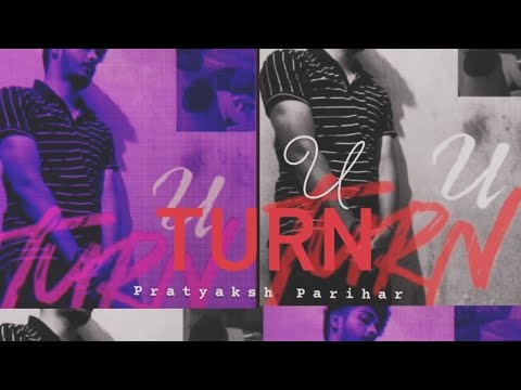 PRATYAKSH PARIHAR  U Turn