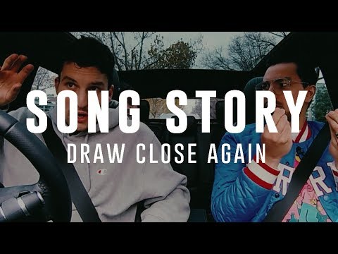 DRAW CLOSE AGAIN - SONG STORY