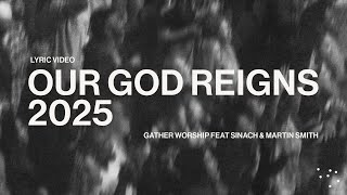 OUR GOD REIGNS 2025 - Gather Worship, Sinach &amp; Martin Smith