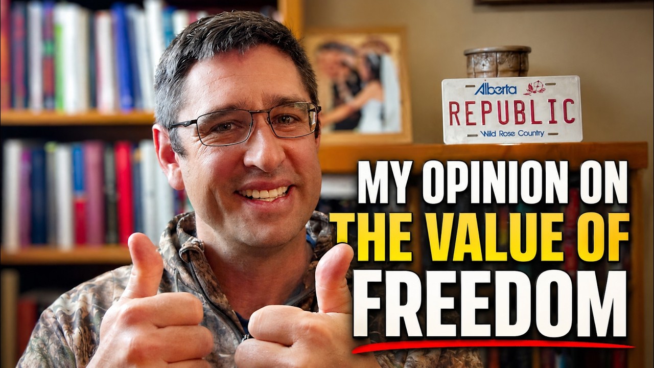 My Final Opinion On The Value Of Freedom: Alberta Independence, Immigration, Taxes & A Republic