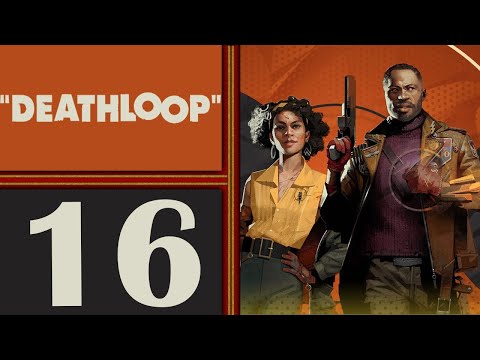 Deathloop playthrough pt16 - Starting Up the FINAL Perfect Day! Some Close Calls