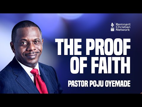 THE PROOF OF FAITH - PASTOR POJU OYEMADE