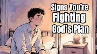 5 Signs You Are Fighting God’s Plan