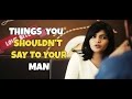 BYN : Things You Shouldn't Say To Your Man