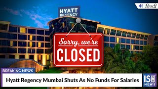 Hyatt Regency Mumbai Shuts As No Funds For Salaries