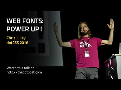 dotCSS 2016 - Chris Lilley - Web Fonts: Power Up!