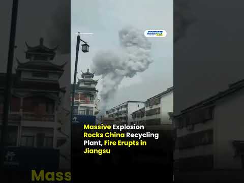 Massive Explosion Rocks China Recycling Plant, Fire Erupts in Jiangsu