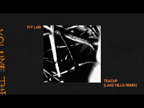Ivy Lab - Teacup (Lake Hills Remix)