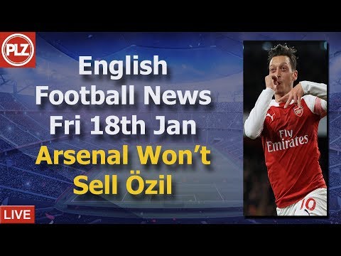 Arsenal Won't Sell Özil - Friday 18th January - PLZ English Bulletin